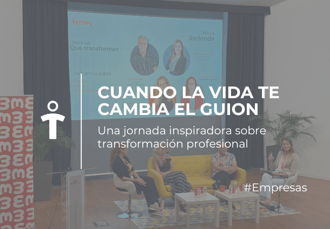 EMPRESAS Evento de charla: panel de seis personas en un salón, proyección con titulares 'CUANDO LA VIDA TE CAMBIA EL GUION', y el hashtag #Empresas (transformación profesional).