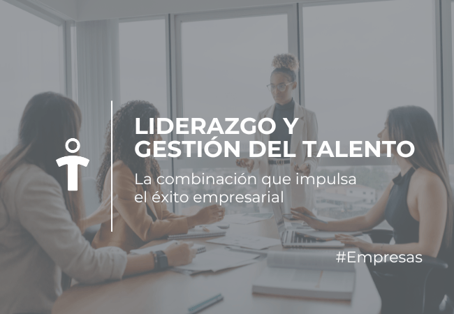 EMPRESAS Reunión de negocio: una mujer de pie presenta frente a una mesa con varias personas; sobrepuesta en la imagen se lee 'Liderazgo y Gestión del Talento' y el subtítulo 'La combinación que impulsa el éxito empresarial'