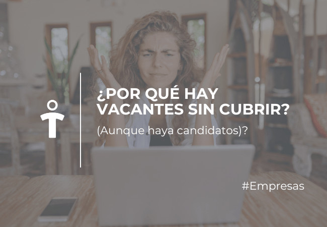 EMPRESAS Woman with hands raised in frustration at a laptop, overlaid with the headline '¿Por qué hay vacantes sin cubrir?' and subtitle '(Aunque haya candidatos)?' in a bright office setting (HR/Jobs banner).