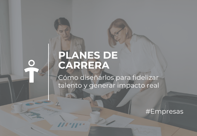 EMPRESAS Two professionals in a meeting with a text overlay about designing career plans to retain talent and create impact.