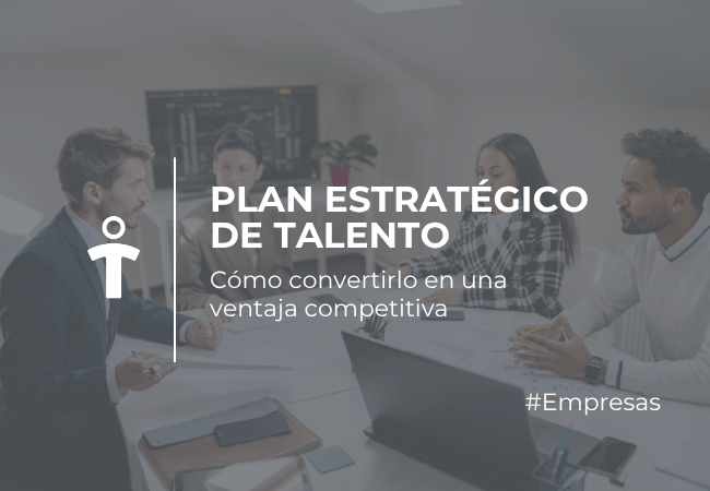 EMPRESAS Equipo de negocios discutiendo en una sala de reuniones; sobreimpreso el texto: PLAN ESTRATÉGICO DE TALENTO. Subtítulo: Cómo convertirlo en una ventaja competitiva. #Empresas.